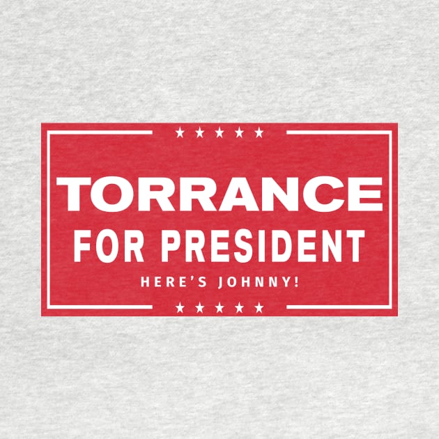 Torrance For President - Here's Johnny! by MalcolmDesigns